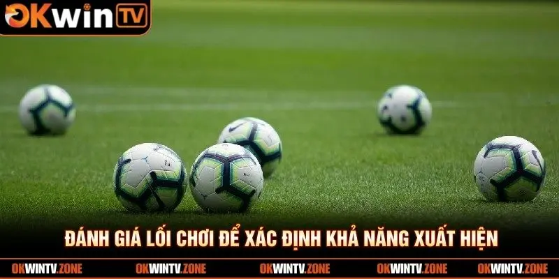 Đánh giá lối chơi để xác định khả năng xuất hiện 