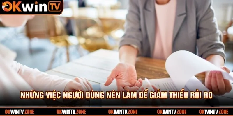 Những việc người dùng nên làm để giảm thiểu rủi ro